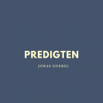Predigten Jonas Goebel